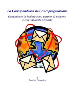 cover image of La Corrispondenza nell'Europrogettazione--Comunicare in Inglese con i partner di progetto e con l'Autorità preposta